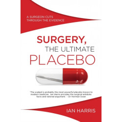 Surgery, the Ultimate Placebo: A Surgeon Cuts Through the Evidence