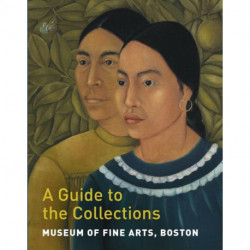 Museum of Fine Arts, Boston: A Guide to the Collections