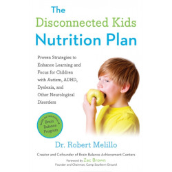 The Disconnected Kids Nutrition Plan: Proven Strategies to Enhance Learning and Focus for Children with Autism, ADHD, Dyslexia, and Other Neurological Disorders