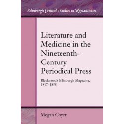 Literature and Medicine in the Nineteenth-Century Periodical Press: Blackwood’s Edinburgh Magazine, 1817-1858