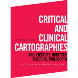 Critical and Clinical Cartographies: Architecture, Robotics, Medicine, Philosophy