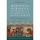 Medieval Damascus: Plurality and Diversity in an Arabic Library: The Ashrafiya Library Catalogue