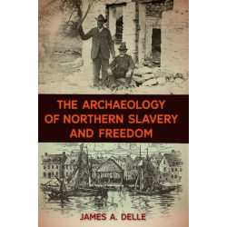 The Archaeology of Northern Slavery and Freedom
