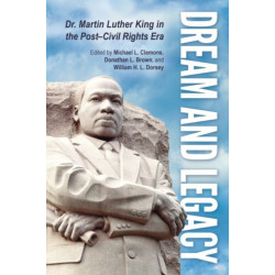 Dream and Legacy: Dr. Martin Luther King in the Post-Civil Rights Era