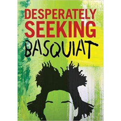 DESPERATELY SEEKING BASQUIAT