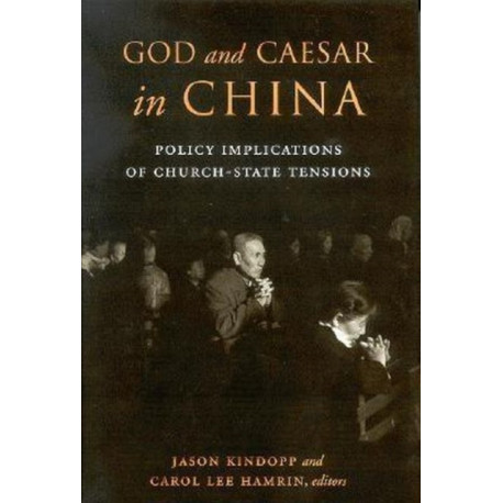 God and Caesar in China: Policy Implications of Church-State Tensions