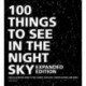 100 Things to See in the Night Sky, Expanded Edition: Your Illustrated Guide to the Planets, Satellites, Constellations, and More