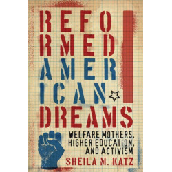 Reformed American Dreams: Welfare Mothers, Higher Education, and Activism