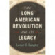 The Long American Revolution and Its Legacy