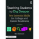 Teaching Students to Dig Deeper: Ten Essential Skills for College and Career Readiness