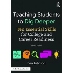 Teaching Students to Dig Deeper: Ten Essential Skills for College and Career Readiness