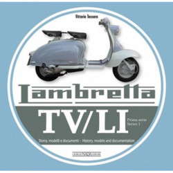 Lambretta TV/Li: Prima Serie - Series I: Storia, Modelli E Documenti/History, Models and Documentation