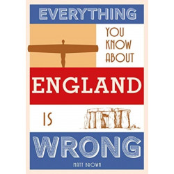 Everything You Know About England is Wrong