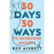 30 Days 30 Ways to Overcome Anxiety: from the bestselling anxiety expert: from the bestselling anxiety expert