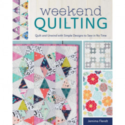 Weekend Quilting: Quilt and Unwind with Simple Designs to Sew in No Time