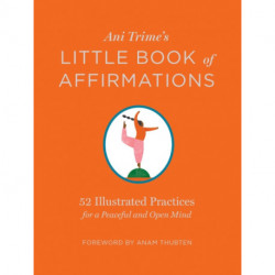 Ani Trime's Little Book of Affirmations: 52 Illustrated Practices for a Peaceful and Open Mind