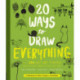 20 Ways to Draw Everything: With 135 Nature Themes from Cats and Tigers to Tulips and Trees