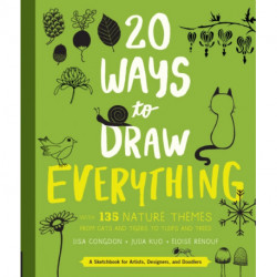20 Ways to Draw Everything: With 135 Nature Themes from Cats and Tigers to Tulips and Trees