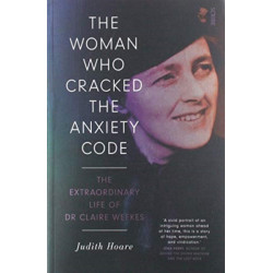 The Woman Who Cracked the Anxiety Code: the extraordinary life of Dr Claire Weekes