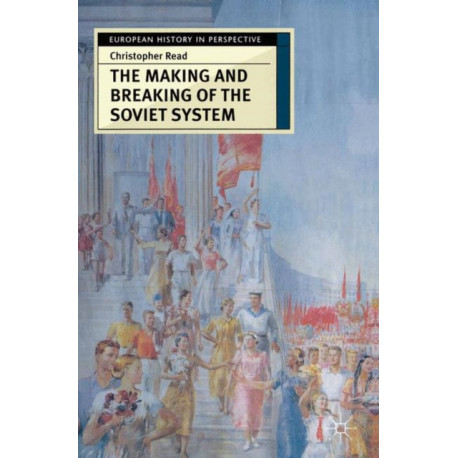 The Making and Breaking of the Soviet System: An Interpretation
