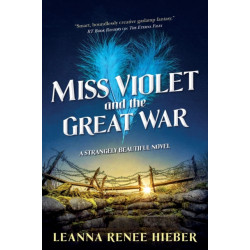 Miss Violet and the Great War: A Strangely Beautiful Novel