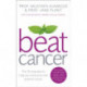 Beat Cancer: How to Regain Control of Your Health and Your Life