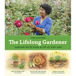 The Lifelong Gardener: Garden with Ease and Joy at Any Age