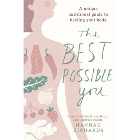 The Best Possible You: A unique nutritional guide to healing your body