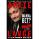 Wanna Bet?: A Degenerate Gambler's Guide to Living on the Edge