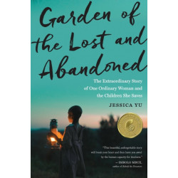 Garden Of The Lost And Abandoned: The Extraordinary Story of One Ordinary Woman and the Children She Saves