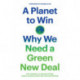 A Planet to Win: Why We Need a Green New Deal