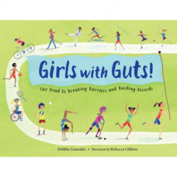 Girls with Guts!: The Road to Breaking Barriers and Bashing Records