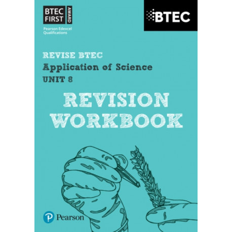 Pearson REVISE BTEC First in Applied Science: Application of Science Unit 8 Revision Guide - for 2026, 2027 exams: BTEC