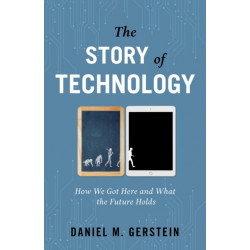 The Story of Technology: How We Got Here and What the Future Holds
