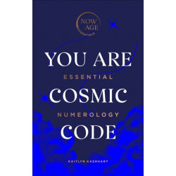 You Are Cosmic Code: Essential Numerology (Now Age series)