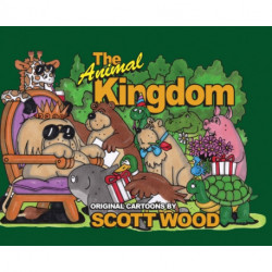 The Animal Kingdom: Original Cartoons by Scott Wood