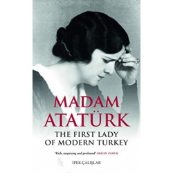 Madam Ataturk: The First Lady of Modern Turkey