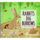 Rabbits Dig Burrows: Animal Builders