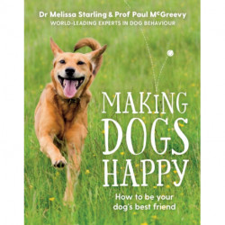Making Dogs Happy: The expert guide to being your dog's best friend