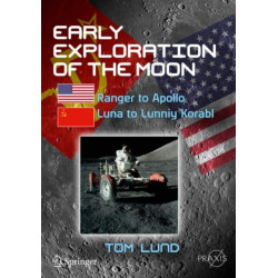 Early Exploration of the Moon: Ranger to Apollo, Luna to Lunniy Korabl