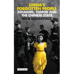 China's Forgotten People: Xinjiang, Terror and the Chinese State