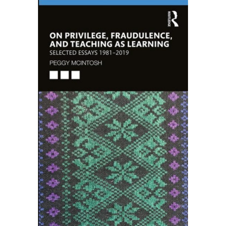 On Privilege, Fraudulence, and Teaching As Learning: Selected Essays 1981--2019