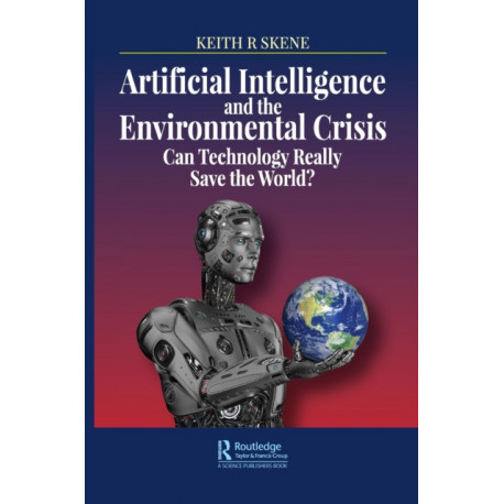 Artificial Intelligence and the Environmental Crisis: Can Technology Really Save the World?