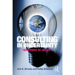 Consulting in Uncertainty: The Power of Inquiry