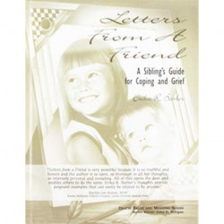 Letters from a Friend: A Sibling's Guide to Coping and Grief