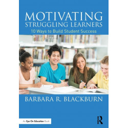 Motivating Struggling Learners: 10 Ways to Build Student Success