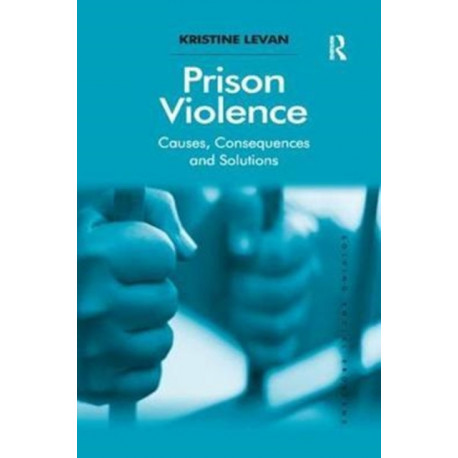 Prison Violence: Causes, Consequences and Solutions