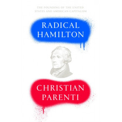 Radical Hamilton: Economic Lessons from a Misunderstood Founder