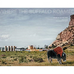 Joan Myers: Where the Buffalo Roamed: Images of the New West
