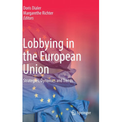 Lobbying in the European Union: Strategies, Dynamics  and Trends